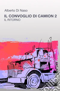 Il convoglio di camion. Vol. 2: Il ritorno libro
