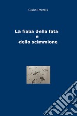 La fiaba della fata e dello scimmione. Ediz. illustrata libro