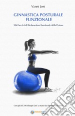 Ginnastica posturale funzionale. 106 esercizi di rieducazione funzionale della postura