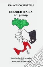 Dossier Italia. Raccolta di articoli su mafia e politica (2013-2018). Nuova ediz. libro