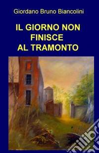 Il giorno non finisce al tramonto libro