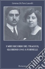 I miei ricordi del tragico, glorioso 1943 a Fornelli