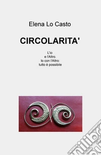 Circolarità. L'io e l'Altro. Io con l'Altro: tutto è possibile libro