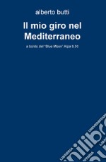 Il mio giro nel Mediterraneo. A bordo del «Blue Moon» Alpa 9,50