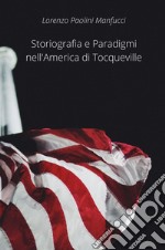 Storiografia e paradigmi nell'America di Tocqueville libro