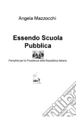 Essendo scuola pubblica. Pamphlet per la Presidenza della Repubblica Italiana libro