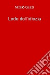 Lode dell'idiozia libro di Gueci Nicolò