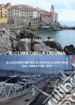 Il clima della Liguria. E la storia meteo di Genova e dintorni dal 1965 a fine 2019 libro