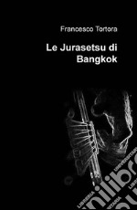 Le Jurasetsu di Bangkok libro