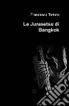 Le Jurasetsu di Bangkok libro