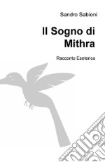 Il sogno di Mithra. Racconto esoterico libro