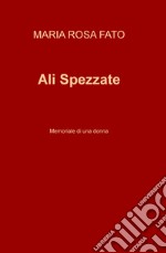 Ali Spezzate. Memoriale di una donna