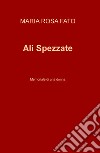 Ali Spezzate. Memoriale di una donna libro