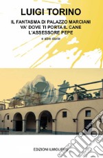 Il fantasma di Palazzo Marciani. Va' dove ti porta il cane. L'assessore Pepe e altre storie libro