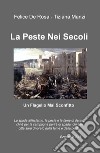 La peste nei secoli. Un flagello mai sconfitto libro di De Rosa Felice Manzi Tiziana