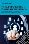 Project management: applicazione al processo di coordinamento del personale. Sviluppo di un applicativo per la gestione della turnistica del personale sanitario libro