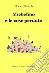 Michelino e le cose perdute libro