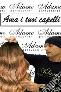 Ama i tuoi capelli