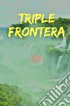 Triple Frontera libro