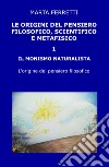 Le origini del pensiero filosofico, scientifico e metafisico. Vol. 1: Il monismo naturalista. L'origine del pensiero filosofico libro di Ferretti Marta