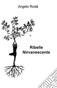 Ribelle nirvanescente