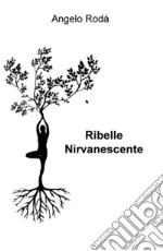 Ribelle nirvanescente libro