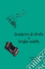 Quaderno di strofe a briglie sciolte libro