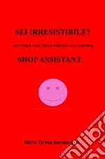 Sei irresistibile? Il manuale tascabile per shop assistant libro