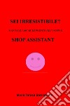 Sei irresistibile? Il manuale tascabile per shop assistant libro