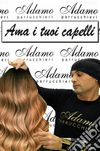 Ama i tuoi capelli