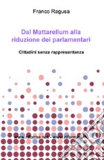 Dal Mattarellum alla riduzione dei parlamentari. Cittadini senza rappresentanza libro