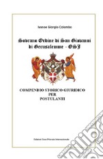 Sovrano Ordine di San Giovanni di Gerusalemme - OSJ. Compendio storico giuridico per Postulanti