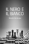 Il Nero e il Bianco libro di Bevilacqua Maurizio