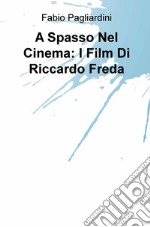 A spasso nel cinema: i film di Riccardo Freda libro