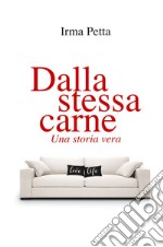 Dalla stessa carne. Una storia vera libro