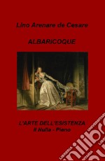 Albaricoque. L'arte dell'esistenza. Il nulla-pieno libro