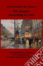 The gospel according to Lino. The philosophical revelation of the seventh seal. A Jewish was killed by Christians. Ediz. italiana libro