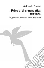 Principi di ermeneutica cristiana. Saggio sulla sostanza santa dell'uomo libro