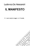 Il Manifesto. Un nuovo mostro si aggira per il mondo... libro di De Alessandri Ludovica