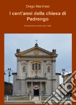 I cent'anni della chiesa di Pedrengo. Un percorso tra storia, arte e fede libro