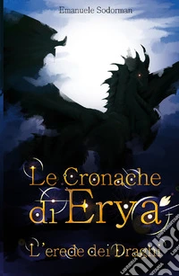 Le cronache di Erya. L'erede dei draghi libro