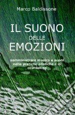 Il suono delle emozioni. Somministrare musica e suoni nelle pratiche olistiche e di counseling libro