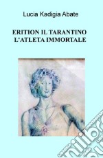 Erition il tarantino l'atleta immortale libro