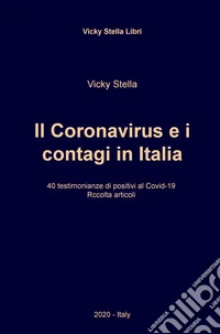 Il Coronavirus e i contagi in Italia. 40 testimonianze di positivi al Covid-19 libro