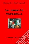 Le umanita variabili. Romanzo a due voci libro di Martignoni Emanuele