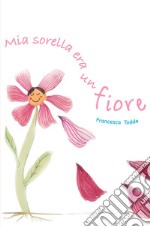 Mia sorella era un fiore libro