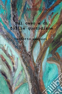 Sul caso e di follie quotidiane libro