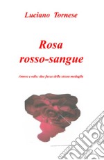 Rosarossosangue. Amore e odio: due facce della stessa medaglia libro