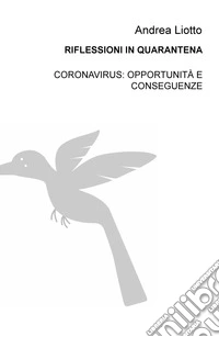 Riflessioni in quarantena. Coronavirus: opportunità e conseguenze libro