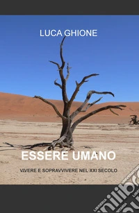 Essere umano. Vivere e sopravvivere nel XXI secolo libro